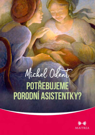 Potřebujeme porodní asistentky? - Michel Odent