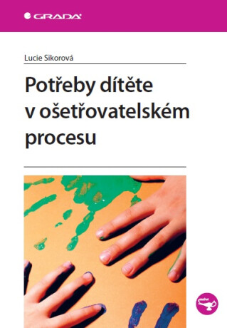 Potřeby dítěte v ošetřovatelském procesu - Lucie Sikorová