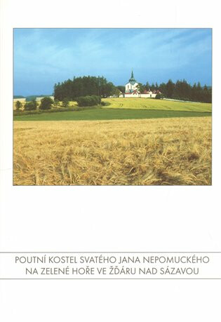Poutní kostel svatého Jana Nepomuckého na Zelené hoře ve Žďáru nad Sázavou - Jan Sedlák,Vladimír Záleský