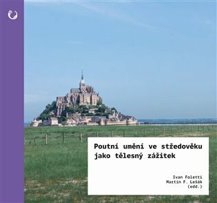 Poutní umění ve středověku jako tělesný zážitek - Ivan Foletti