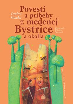 Povesti a príbehy z medenej Bystrice a okolia - Ondrej Sliacky,Katarína Šimková