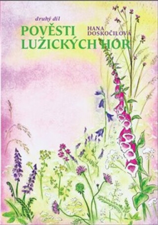 Pověsti Lužických hor. Druhý díl. - Hana Doskočilová,Markéta Menčíková