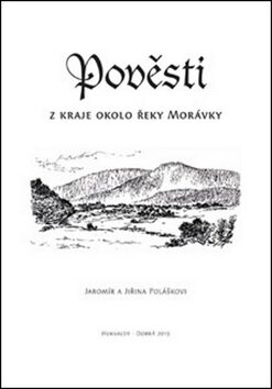 Pověsti z kraje okolo řeky Morávky - Jiřina Polášková,Jaromír Polášek