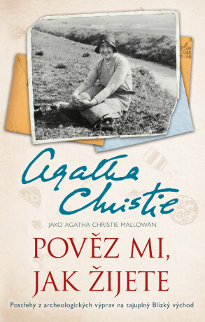 Pověz mi, jak žijete - Agatha Christie Mallowanová