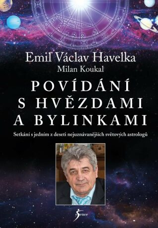 Povídání s hvězdami a bylinkami - Setkání s jedním z nejuznávanějších světových astrologů - Milan Koukal,Emil V. Havelka