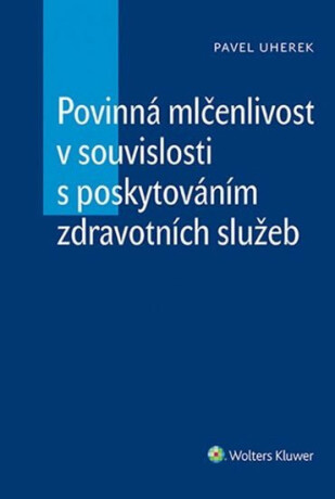 Povinná mlčenlivost v souvislosti s poskytováním zdravotních služeb - Pavel Uherek