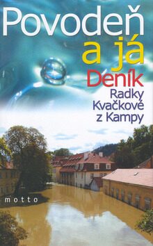 Povodeň a já Deník Radky Kvačkové z Kampy - Radka Kvačková