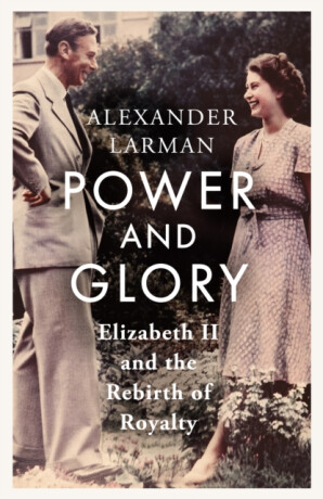 Power and Glory - As seen on Channel 4â€™s Edward vs George - Alexander Larman