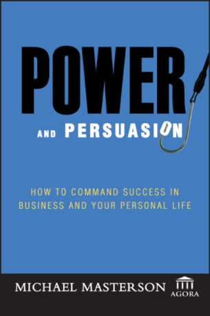 Power and Persuasion - Michael Masterson,Agora