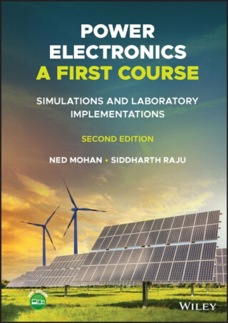 Power Electronics, A First Course: Simulations and  Laboratory Implementations - Siddharth Raju,Ned Mohan