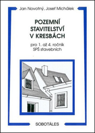 Pozemní stavitelství v kresbách pro 1. - 4.r. SPŠ stavebních - Jan Novotný,Josef Michálek