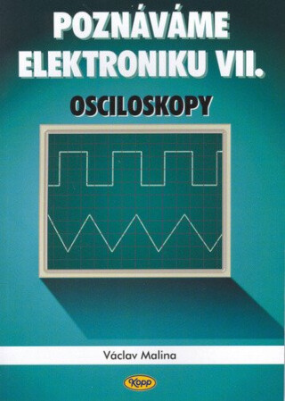 Poznáváme elektroniku VII. - Osciloskopy - Václav Malina