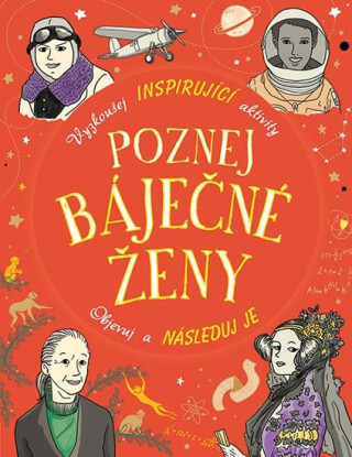 Poznej báječné ženy - Vyzkoušej inspirující aktivity, Objevuj a následuj je - Lauren Farnsworthová,Ellen Baileyová,Sophie Beerová