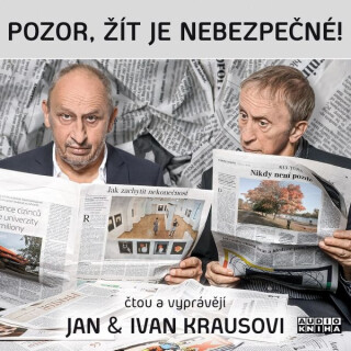 Pozor, žít je nebezpečné! - Ivan Kraus, Jan Kraus - audiokniha