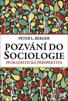 Pozvání do Sociologie - Humanistická perspektiva - Peter L. Berger