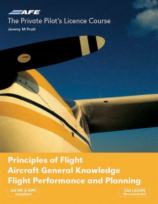 PPL 4 - Principles of Flight, Aircraft General Knowledge, Flight Performance and Planning - Jeremy M Pratt