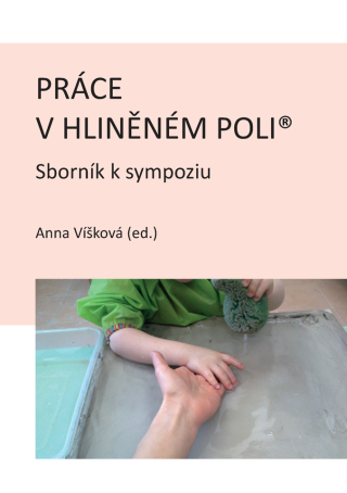 Práce v hliněném poli: Sborník k sympoziu - Anna Víšková
