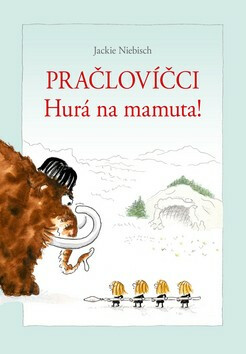 Pračlovíčci - Hurá na mamuta! - Jackie Niebisch