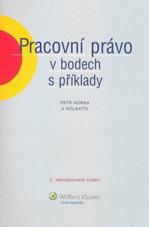 Pracovní právo v bodech s příklady - Petr Hůrka