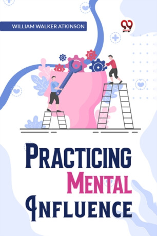 Practical Mental Influence - William Walker Atkinson