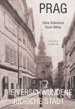 Prag - Die verschwundene jüdische Stadt - Pavel Bělina,Hana Volavková