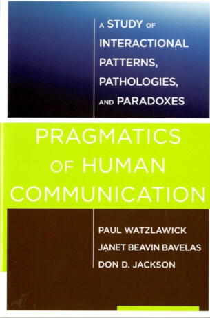 Pragmatics of Human Communication - Paul Watzlawick,Janet Beavin Bavelasová,Don D. Jackson