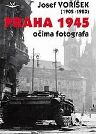 Praha 1945 očima fotografa - Josef Voříšek