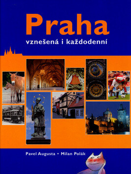 Praha - vznešená i každodenní - Adolf Born,Milan Polák,Pavel Augusta,Vít Pancíř