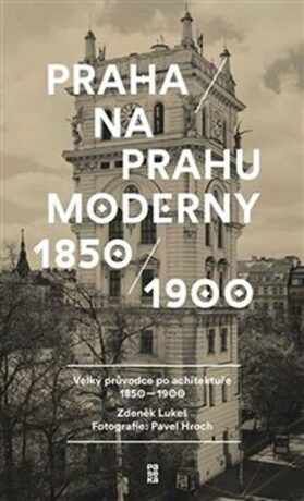 Praha na prahu moderny - Zdeněk Lukeš,Pavel Hroch