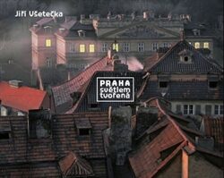 Praha světlem tvořená - Jiří Všetečka