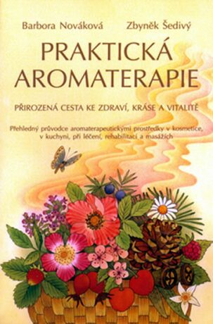 Praktická aromaterapie - Barbora Nováková,Zbyněk Šedivý