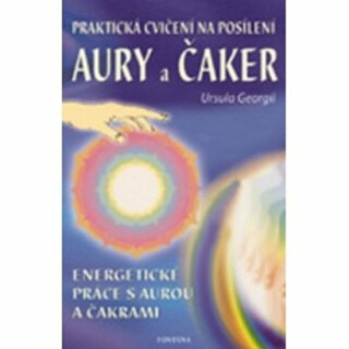 Praktická cvičení na posílení aury a čaker - Ursula Georgiová