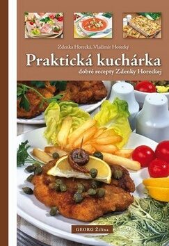 Praktická kuchárka dobré rady Zdenky Horeckej - Zdeňka Horecká,Vladimír Horecký