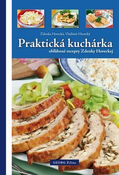 Praktická kuchárka obľúbené recepty Zdenky Horeckej - Zdeňka Horecká,Vladimír Horecký