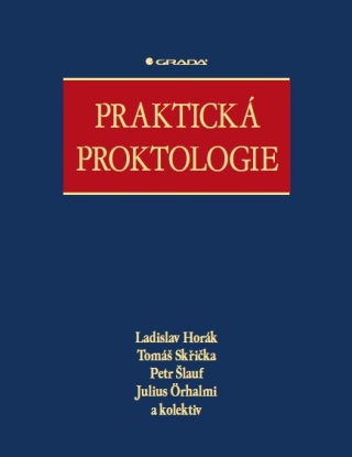Praktická proktologie - Ladislav Horák,Tomáš Skřička,Petr Šlauf,kolektiv a,Julius Örhalmi