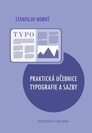 Praktická učebnice typografie a sazby - Stanislav Horný
