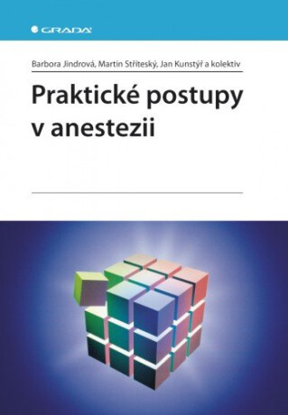 Praktické postupy v anestezii - kolektiv a,Barbora Jindrová,Martin Stříteský,Jan Kunstýř