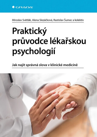 Praktický průvodce lékařskou psychologií - Alena Slezáčková,Miroslav Světlák,Rastislav Šumec