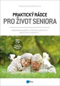 Praktický rádce pro život seniora - Jitka Suchá,Iva Holmerová