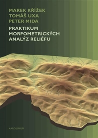 Praktikum morfometrických analýz reliéfu - Marek Křížek,Peter Mida,Tomáš Uxa