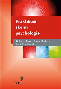 Praktikum školní psychologie - Jana Nováčková,Richard Braun,Dana Marková