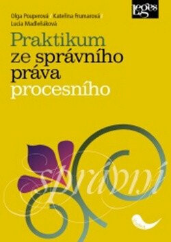 Praktikum ze správního práva procesního - Kateřina Frumarová,Olga Pouperová,Lucia Madleňáková