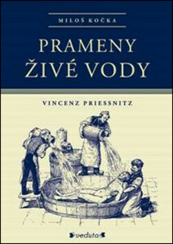 Prameny živé vody - Vincenz Priessnitz - Miloš Kočka