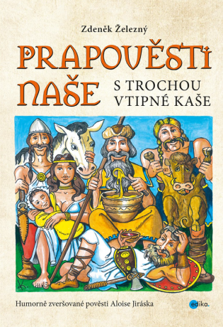Prapověsti naše s trochou vtipné kaše - Zdeněk Železný