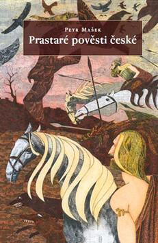 Prastaré pověsti české - Petr Mašek,Jaromír František Palme