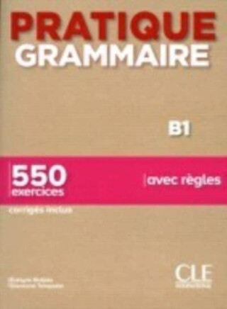 Pratique Grammaire - Niveau B1 - Livre + Corriges - E Sirejols