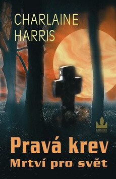 Pravá krev Mrtví pro svět - Charlaine Harris