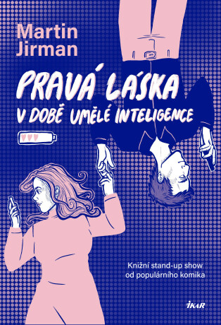 Pravá láska v době umělé inteligence - Martin Jirman