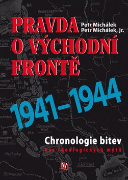 Pravda o východní frontě 1941-1944 - Petr Michálek,Petr Michálek jr.