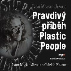 Pravdivý příběh Plastic People - Ivan Martin Jirous